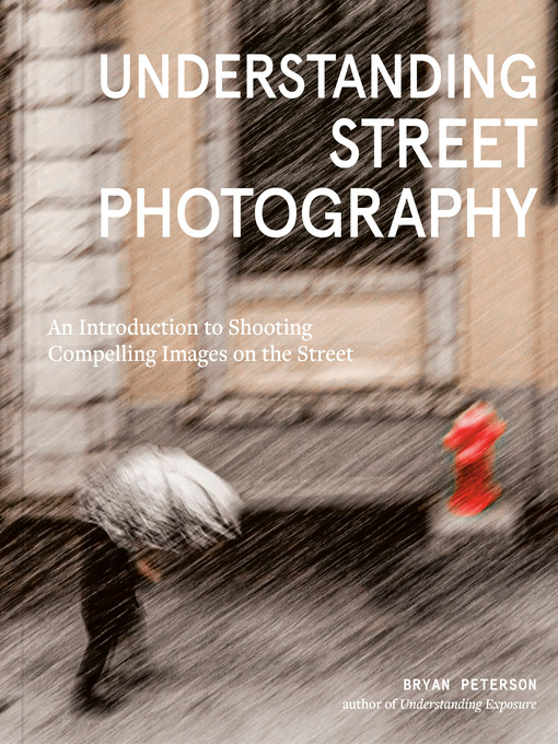 Title details for Understanding Street Photography by Bryan Peterson - Wait list